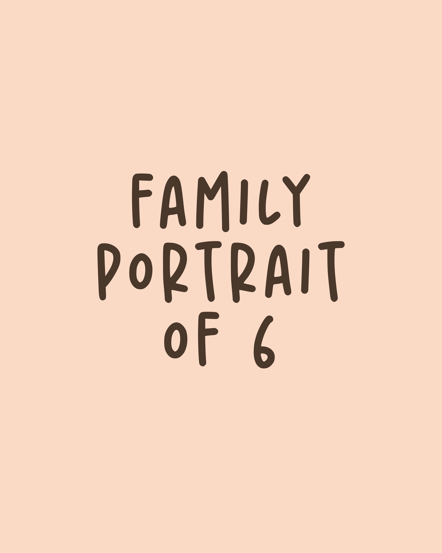 FAMILY of 6 CUSTOM PORTRAIT