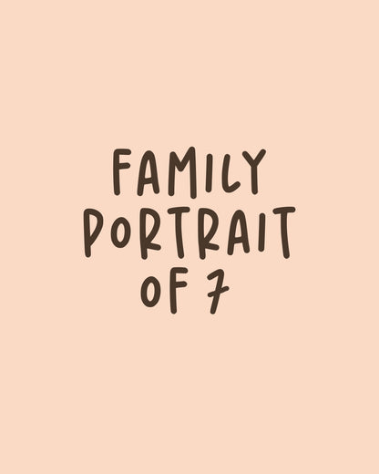 FAMILY of 7 CUSTOM PORTRAIT